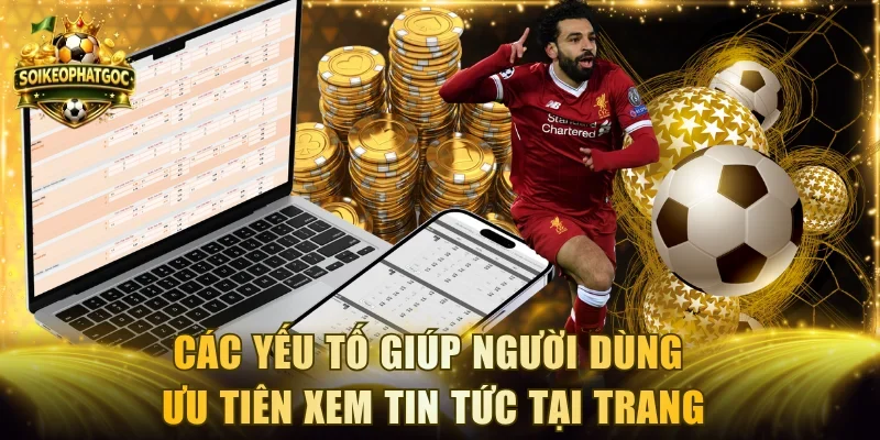 Các yếu tố giúp người dùng ưu tiên xem tin tức tại trang