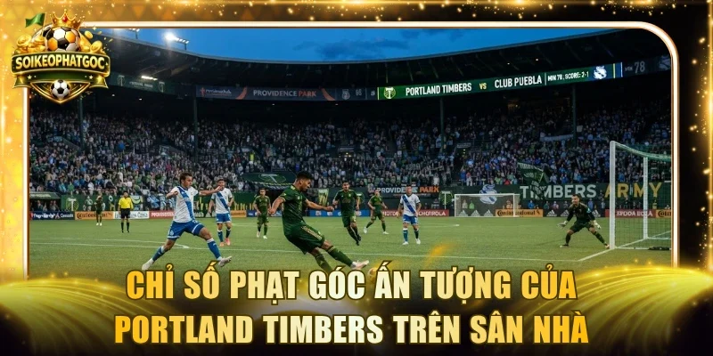 Chỉ số phạt góc ấn tượng của Portland Timbers đá trên sân nhà