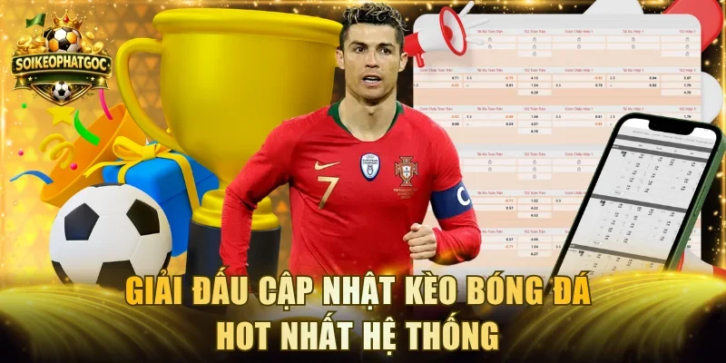 Giải đấu cập nhật kèo bóng đá hot nhất hệ thống