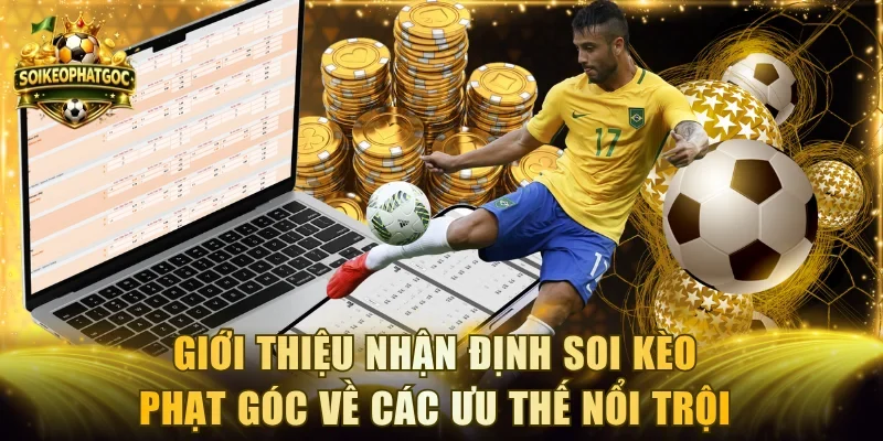Giới thiệu nhận định Soi Kèo Phạt Góc về những ưu thế nổi trội