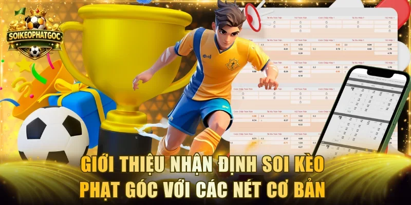 Giới thiệu nhận định Soi Kèo Phạt Góc với các nét cơ bản