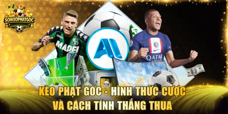 Kèo Phạt Góc - Hình Thức Cược Và Cách Tính Thắng Thua