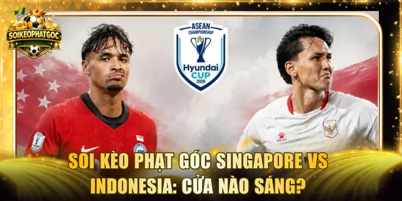 Soi Kèo Phạt Góc Singapore Vs Indonesia: Cửa Nào Sáng?