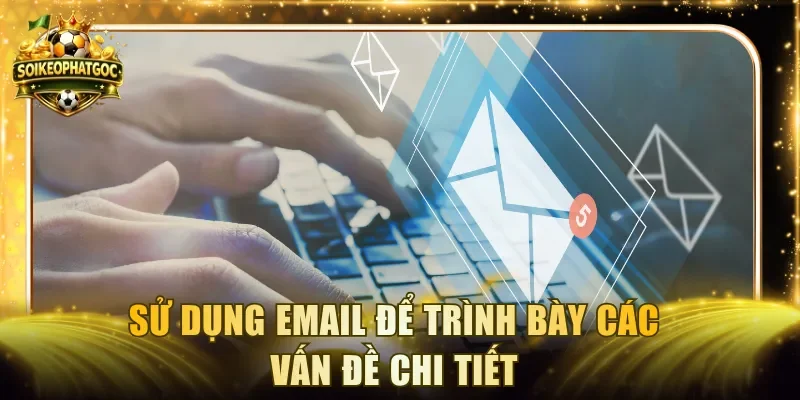 Sử dụng email để trình bày các vấn đề chi tiết