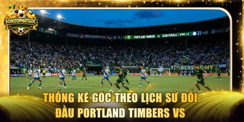 Thống kê góc theo lịch sử đối đầu Portland Timbers vs Puebla