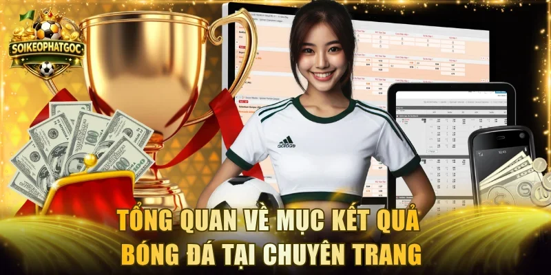 Tổng quan về mục kết quả bóng đá tại chuyên trang